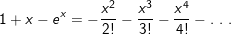 \small 1+x-e^x=-\frac{x^2}{2!}-\frac{x^3}{3!}-\frac{x^4}{4!}- . \ . \ .