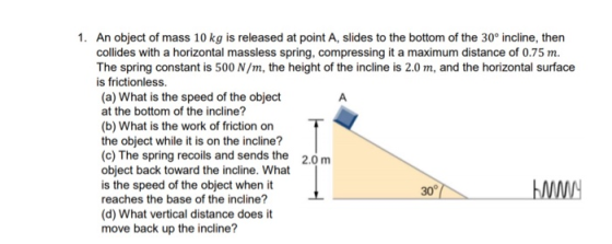 1. An object of mass 10 kg is released at point A, slides to the bottom of the 30° incline, then collides with a horizontal m