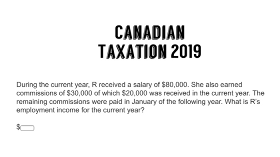CANADIAN TAXATION 2019 During the current year, R received a salary of $80,000. She also earned commissions of $30,000 of whi