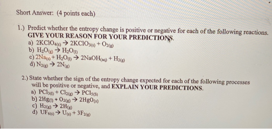 Short Answer: (4 points each) 1.) Predict whether the entropy change is positive or negative for each of the following reacti