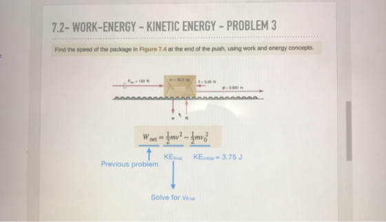 7.2-WORK-ENERGY - KINETIC ENERGY - PROBLEM 3 Find the speed of the package in Figure 7.4 at the end of the push, using work a