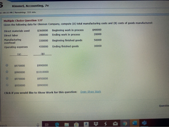 Kimmel, Accounting, 7e 08:33 PM / Remaining: 111 min. Multiple Choice Question 127 Given the following data for Glennon Compa
