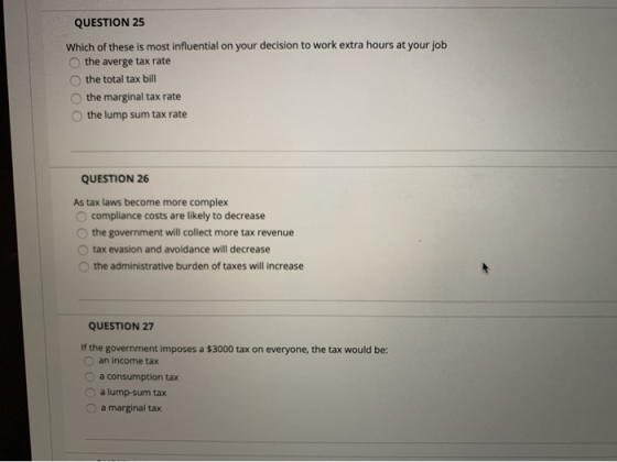 QUESTION 25 Which of these is most influential on your decision to work extra hours at your job the averge tax rate the total