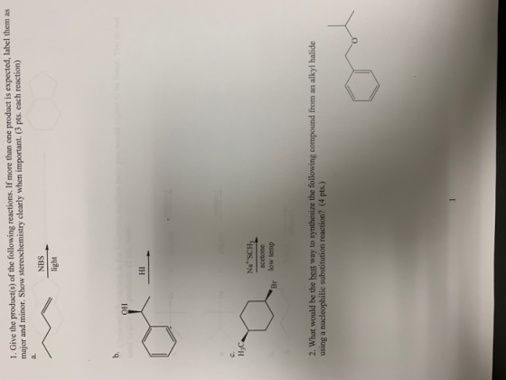 1. Give the product(s) of the following reactions. If more than one product is expected, label them as major and minor. Show