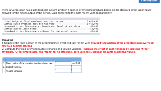 Check my work Primara Corporation has a standard cost system in which it applies overhead to products based on the standard d