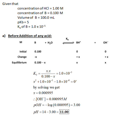 Given that concentration of HCl = 1.00 M concentration of B = 0.100 M Volume of B = 100.0 mL pKb = 5 Ko of B = 1.0 x 10-5 a)
