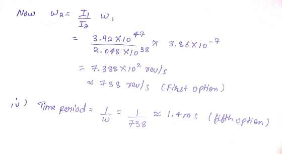 Now Wa- wi Il Ia 47 3.92 x 10 2.048 X1038 X 3.86810 7.388X102 Deu/ & 788 rouls (First option) ) Time period = ta L = liams (f