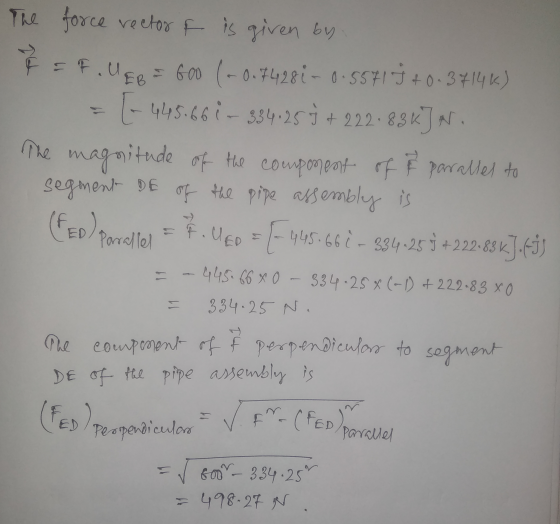 The force rector F is given by F = F. UEB = GOO (-0.74281 - 0.55717 + 0.3714k) = [-445.661 - 334.25 7 + 222.83 K] N. The magn