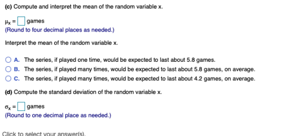 (c) Compute and interpret the mean of the random variable x. games Round to four decimal places as needed.) Interpret the mea