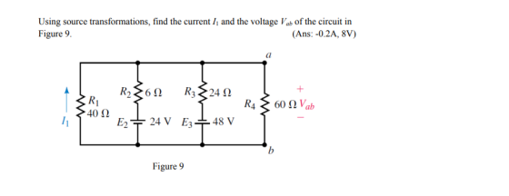 Using source transformations, find the current I and the voltage Vab of the circuit in Figure 9 (Ans: -0.2A, 8V) R60 ab 40 2 E224 V E348 V Figure 9