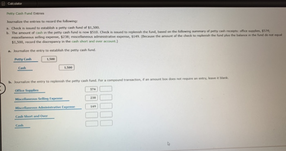 Calculator Petty Cash Fund Entries Journalize the entries to record the following: a. Check is issued to establish a petty ca