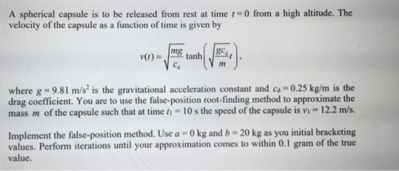 A spherical capsule is to be released from rest at time 1-0 from a high altitude. The velocity of the capsule as a function o