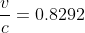 \frac{v}{c}=0.8292