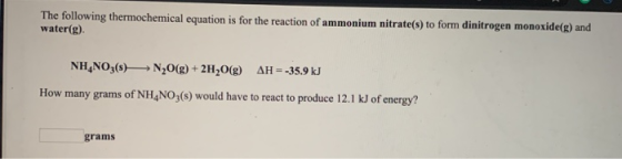 The following thermochemical equation is for the reaction of ammonium nitrate(s) to form dinitrogen monoxide(g) and water(g)