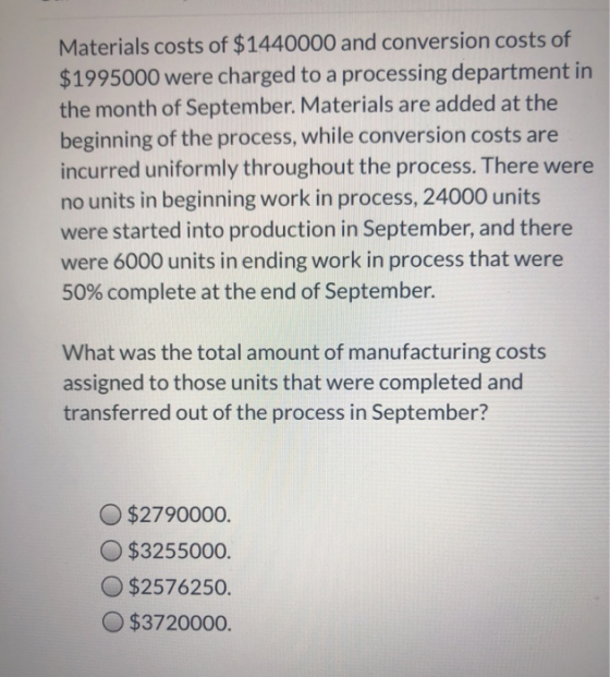Materials costs of $1440000 and conversion costs of $1995000 were charged to a processing department in the month of Septembe