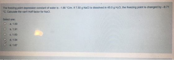 The freezing point depression constant of water is -1.86 C/m. If 7.50 g NaCl is dissolved in 45.0 g H, O, the freezing point
