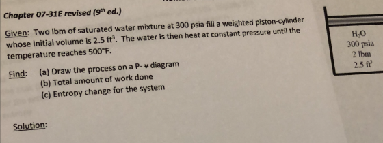 Chapter 07-31E revised (9th ed.) Given: Two Ibm of saturated water mixture at 300 psia fill a weighted piston-cylinder whose