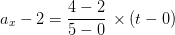 a_{x} - 2 = rac{4-2}{5-0} , imes (t - 0)