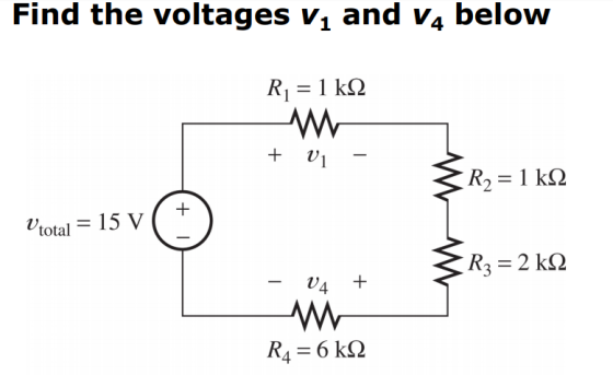 Find the voltages V, and V4 below R, = 1 ΚΩ + υι - ξR, = 1 ΚΩ + total = 15 V I ξR, = 2 ΚΩ – υ4 + RA = 6 kΩ