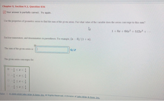 Chapter 9, Section 9.2, Question 036 Your answer is partially correct. Try again. Use the properties of geometric series to f