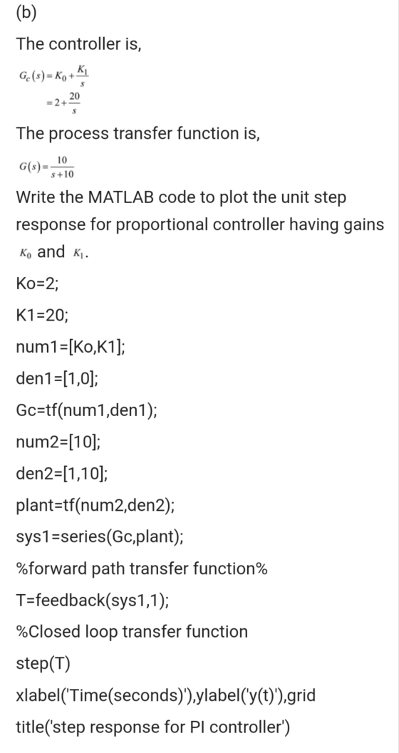 (b) The controller is, Ge(s) = Ko + 5 =2+ 20 The process transfer function is, G(s) = 10. Write the MATLAB code to plot the u