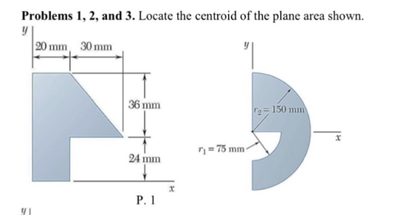 Problems 1, 2, and 3. Locate the centroid of the plane area shown. 20 mm 30 mm 36 mm ro 150 mm 24 mm P. 1