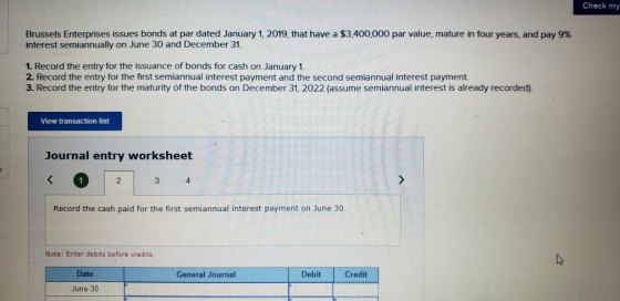 Check my Brussels Enterprises issues bonds at par dated January 1, 2019, that have a $3,400,000 par value, mature in four yea