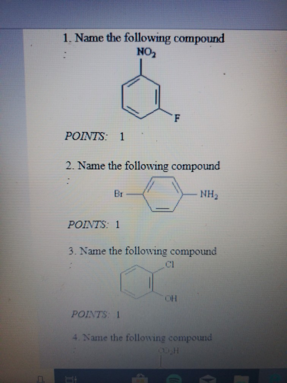 1. Name the following compound NO2 POINTS: 1 2. Name the following compound Br NH2 POINTS 1 3. Name the following compound CI