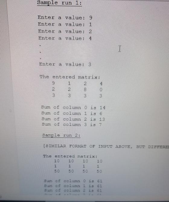 Sample run 1: Enter a value: 9 Enter a value: 1 Enter a value: 2 Enter a value: 4 Enter a value: 3 The entered matrix: CON O
