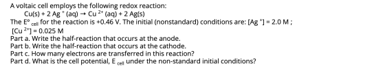 cell A voltaic cell employs the following redox reaction: Cu(s) + 2 Ag+ (aq) Cu 2+ (aq) + 2 Ag(s) The E° for the reaction is
