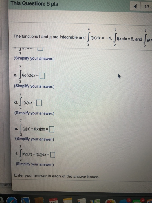This Question: 6 pts 13 The functions f and g are integrable and mo and energy is no juosta -e [useu a co jes f(x)dx f(x) B,