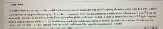 QUESTIONS A block of mass m, resting on a horizontal frictionless surface, is attached to one end of a spring; the other end