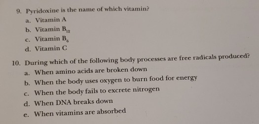 9. Pyridoxine is the name of which vitamin? a. Vitamin A b. Vitamin B2 c. Vitamin B d. Vitamin C 10. During which of the foll