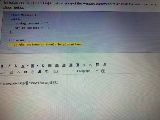 [COSC30-SLO3+SLO4+SLO6] Create an array of the Message class with size 32 inside the main function as shown below class Messa