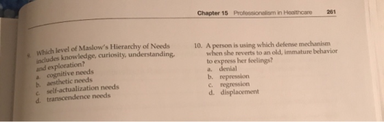 Chapter 15 Professionalism in Healthcare 261 9. Which level of ch level of Maslows Hierarchy of Needs includes knowledge, cu