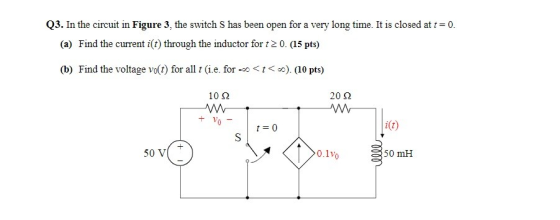 Q3. In the circuit in Figure 3, the switch S has been open for a very long time. It is closed at t= 0. (a) Find the current i