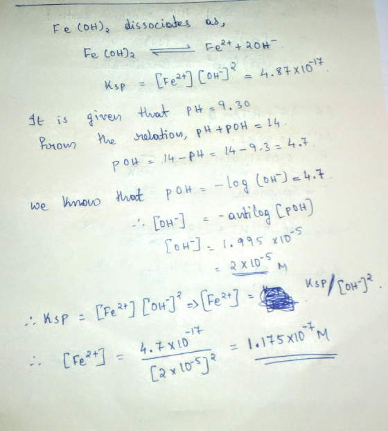 Fe (OH)a dissociates as, te cohla - Feat+2014 Ksp = [Feat] [own]? - 4.87X1017 It is given that pH=9.30 from the relation, pH