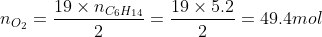 n_{O_2}= \frac{19\times n_{C_6H_{14}}}{2}= \frac{19\times 5.2}{2}= 49.4 mol