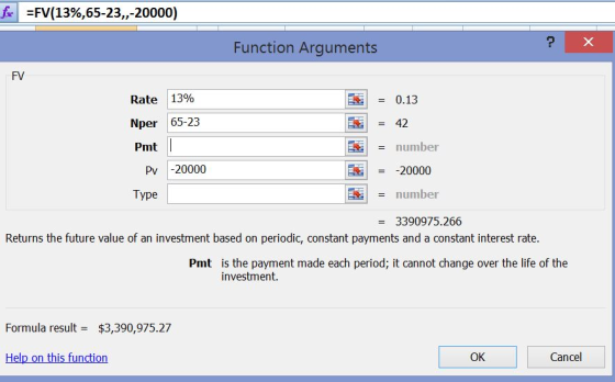 fell -FV(13%,65-23,,-20000) Function Arguments FV Rate 13% Nper 65-2.3 Pmt 0.13 number number Pv -20000 匤 !--20000 Type 3390975.266 Returns the future value of an investment based on periodic, constant payments and a constant interest rate. is the payment made each period; it cannot change over the life of the investment. Pmt Formula result $3,390,975.27 Help on this function OK Cancel