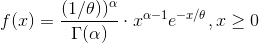 f(x)=\frac{(1/\theta))^{\alpha}}{\Gamma (\alpha)}\cdot x^{\alpha-1}e^{-x/\theta},x\geq 0