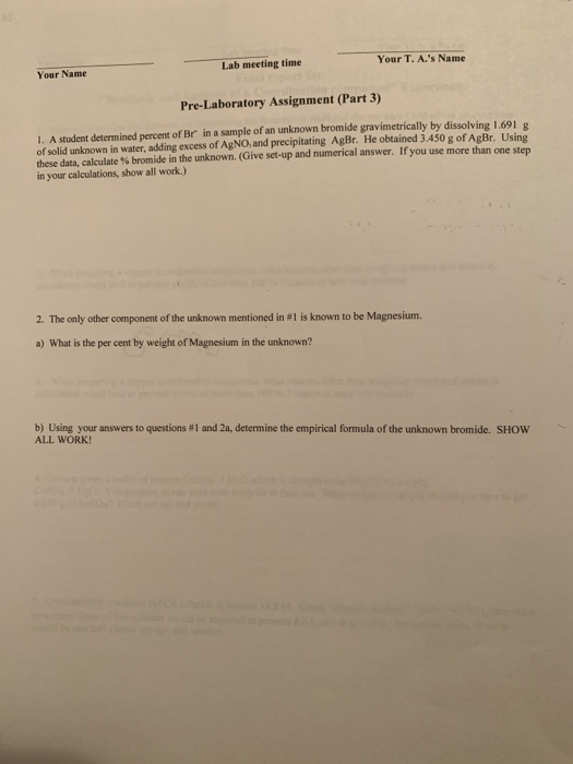 Your T. A.s Name Lab meeting time Your Name Pre-Laboratory Assignment (Part 3) 1. A student determined percent of Br in a sa