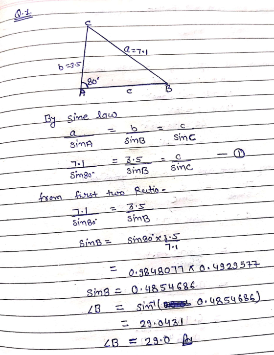 01. a=71 6-35 180 By sime law b sinB sing sina 7.1 Sinzon. 3.5 SinB sinc from first two Rectio. 3.5 singo sinB SinB = Sin 80*