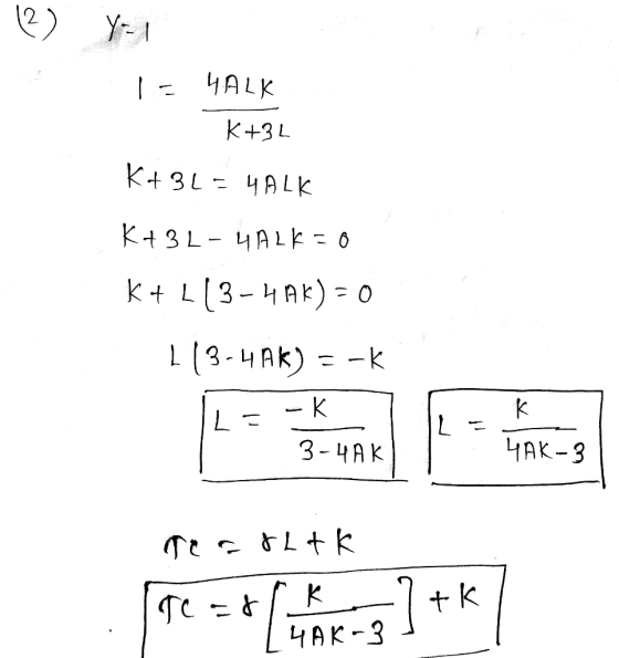 12) Y-1 = 4ALK K+BL K+BL=HALK K+3L-HALK=0 K+ L13-HAK) = 0 113-4AK) = -K | L=-* 3-4 AK HAK-3 recoltk pre = t (ehk-ge] +K7