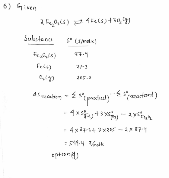 6) Given 2 Fe, O2(S) = 4 Fe(s)+302 (9) Substance Sº (J/mol.k) 87.4 27:3 205.0 Fe2O2LS) Fecs) O2(g) As reaction = { sc proelec
