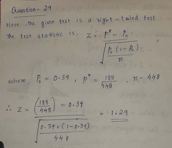 Question - 29 otot borot at Here, the given test is a right - tailed test The test statistic is, z p* _ Po 2 Po (I-Pol N Po =