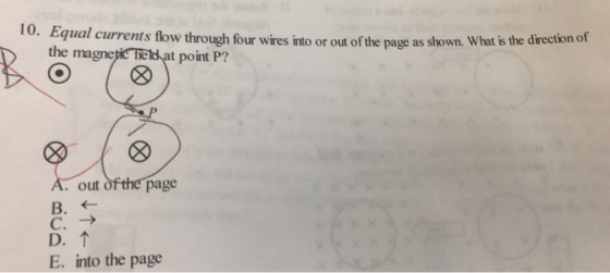 lo. Equal currents flow through fou wires into or out of the page as shown. What is the dinection of the ma field at point P? CO out the page D. E. into the page