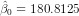 \hat \beta_0 = 180.8125