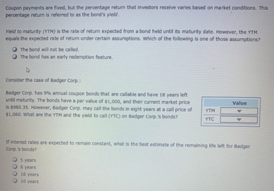 Coupon payments are fixed, but the percentage return that investors receive varies based on market conditions. This percentag