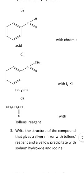 with chromic acid with 12-KI reagent CH3CH2CH with Tollens reagent 3. Write the structure of the compound that gives a silve