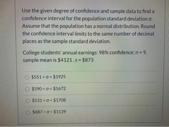 Use the given degree of confidence and sample data to find a confidence interval for the population standard deviation o. Ass